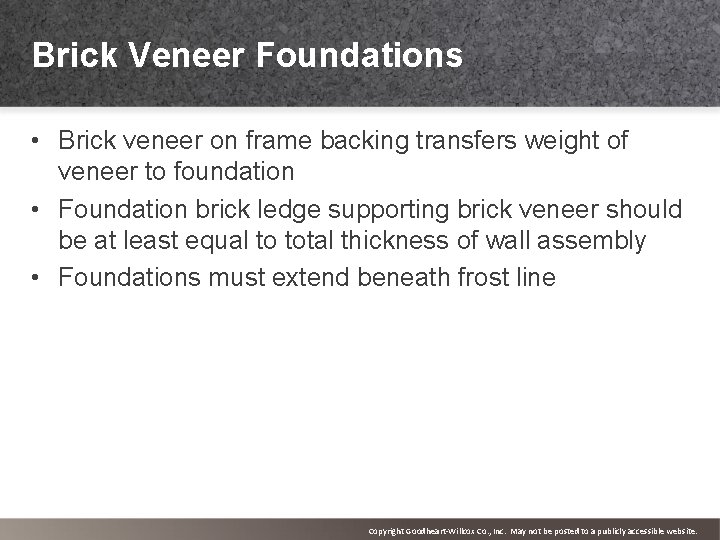 Brick Veneer Foundations • Brick veneer on frame backing transfers weight of veneer to