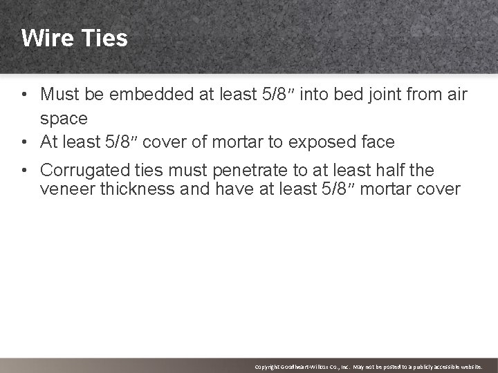 Wire Ties • Must be embedded at least 5/8″ into bed joint from air