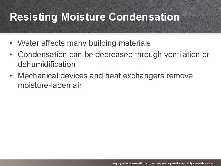 Resisting Moisture Condensation • Water affects many building materials • Condensation can be decreased