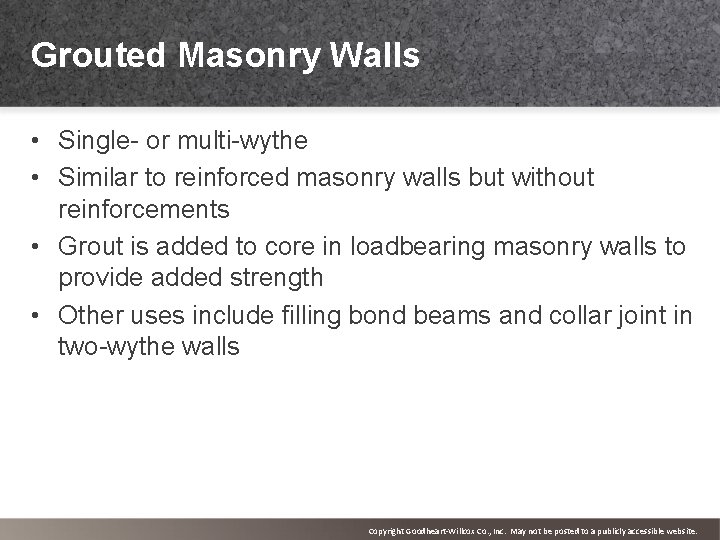 Grouted Masonry Walls • Single- or multi-wythe • Similar to reinforced masonry walls but