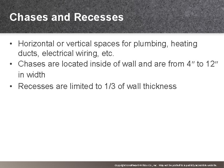 Chases and Recesses • Horizontal or vertical spaces for plumbing, heating ducts, electrical wiring,
