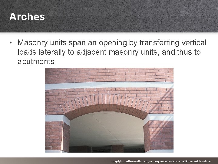 Arches • Masonry units span an opening by transferring vertical loads laterally to adjacent