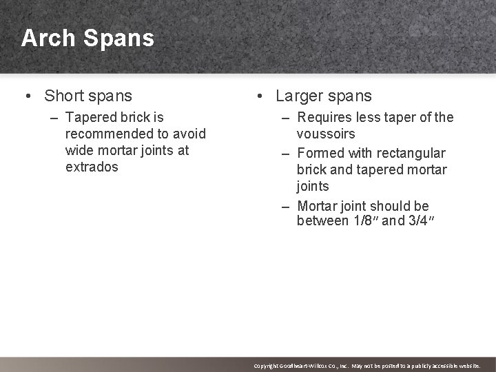 Arch Spans • Short spans – Tapered brick is recommended to avoid wide mortar