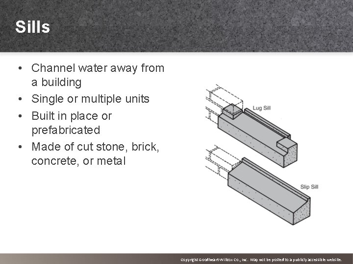 Sills • Channel water away from a building • Single or multiple units •