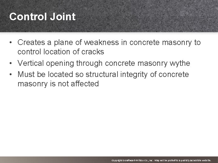 Control Joint • Creates a plane of weakness in concrete masonry to control location