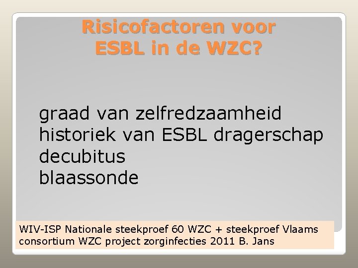 Risicofactoren voor ESBL in de WZC? graad van zelfredzaamheid historiek van ESBL dragerschap decubitus