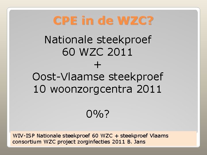 CPE in de WZC? Nationale steekproef 60 WZC 2011 + Oost-Vlaamse steekproef 10 woonzorgcentra