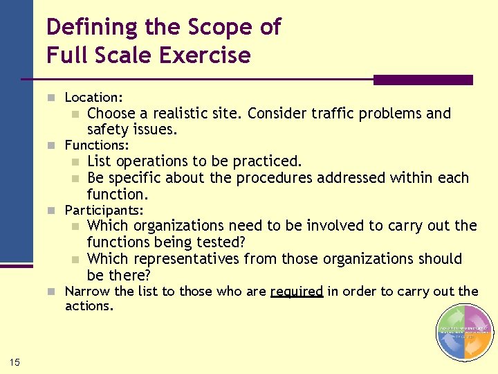 Defining the Scope of Full Scale Exercise n Location: n Choose a realistic site.