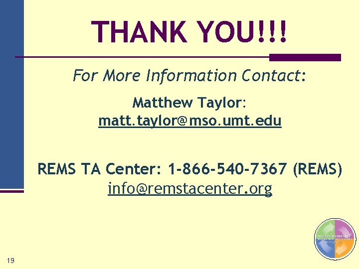 THANK YOU!!! For More Information Contact: Matthew Taylor: matt. taylor@mso. umt. edu REMS TA