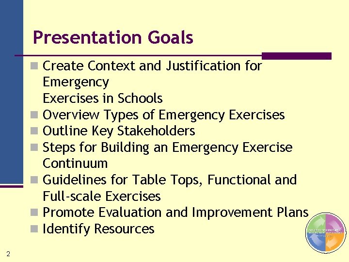 Presentation Goals n Create Context and Justification for Emergency Exercises in Schools n Overview