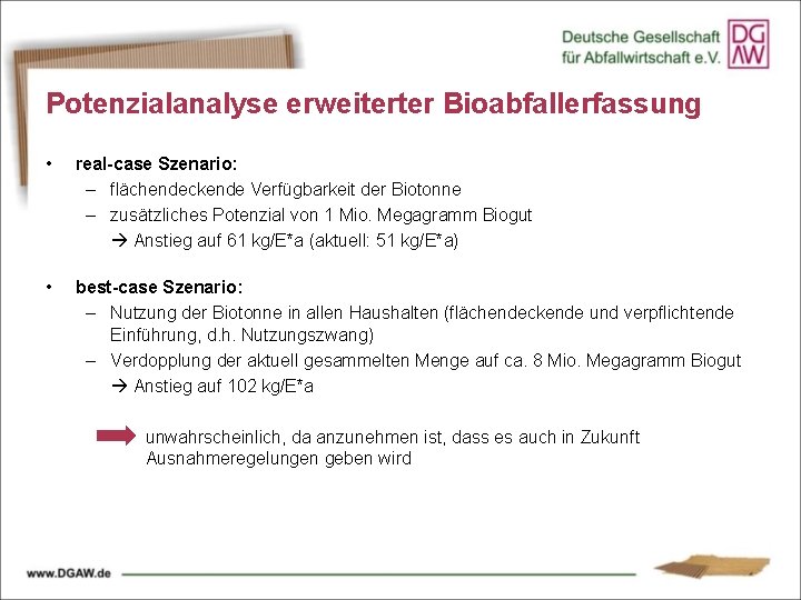 Potenzialanalyse erweiterter Bioabfallerfassung • real-case Szenario: – flächendeckende Verfügbarkeit der Biotonne – zusätzliches Potenzial