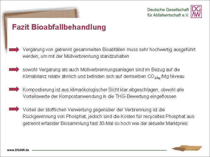 Fazit Bioabfallbehandlung Vergärung von getrennt gesammelten Bioabfällen muss sehr hochwertig ausgeführt werden, um mit