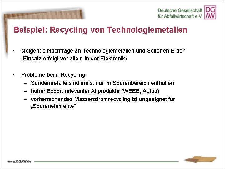 Beispiel: Recycling von Technologiemetallen • steigende Nachfrage an Technologiemetallen und Seltenen Erden (Einsatz erfolgt