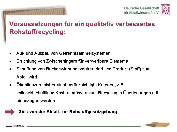 Voraussetzungen für ein qualitativ verbessertes Rohstoffrecycling: Auf- und Ausbau von Getrenntsammelsystemen Errichtung von Zwischenlagern