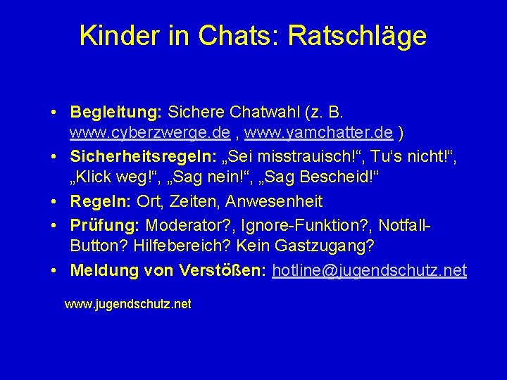 Kinder in Chats: Ratschläge • Begleitung: Sichere Chatwahl (z. B. www. cyberzwerge. de ,