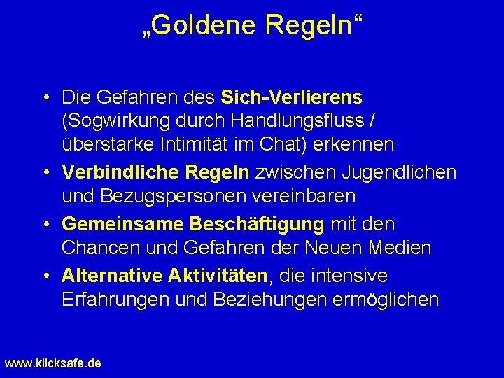 „Goldene Regeln“ • Die Gefahren des Sich-Verlierens (Sogwirkung durch Handlungsfluss / überstarke Intimität im