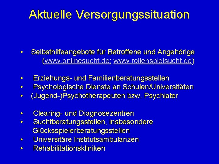 Aktuelle Versorgungssituation • Selbsthilfeangebote für Betroffene und Angehörige (www. onlinesucht. de; www. rollenspielsucht. de)