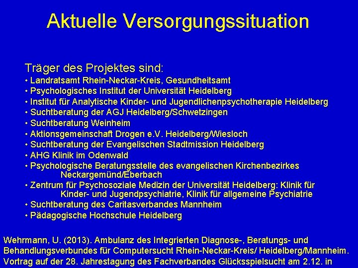 Aktuelle Versorgungssituation Träger des Projektes sind: • Landratsamt Rhein-Neckar-Kreis, Gesundheitsamt • Psychologisches Institut der