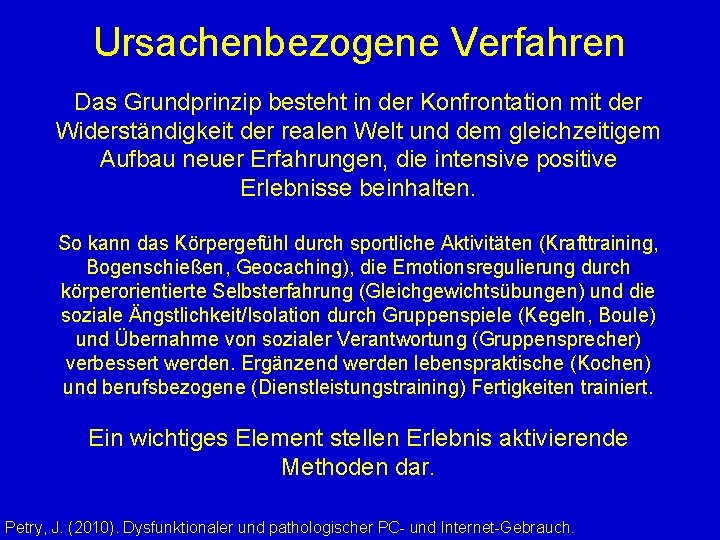 Ursachenbezogene Verfahren Das Grundprinzip besteht in der Konfrontation mit der Widerständigkeit der realen Welt