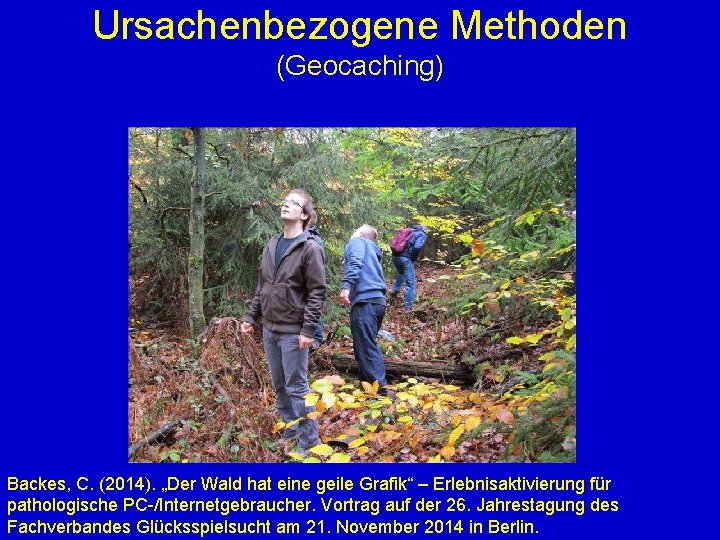 Ursachenbezogene Methoden (Geocaching) Backes, C. (2014). „Der Wald hat eine geile Grafik“ – Erlebnisaktivierung