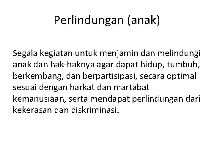 Perlindungan (anak) Segala kegiatan untuk menjamin dan melindungi anak dan hak-haknya agar dapat hidup,