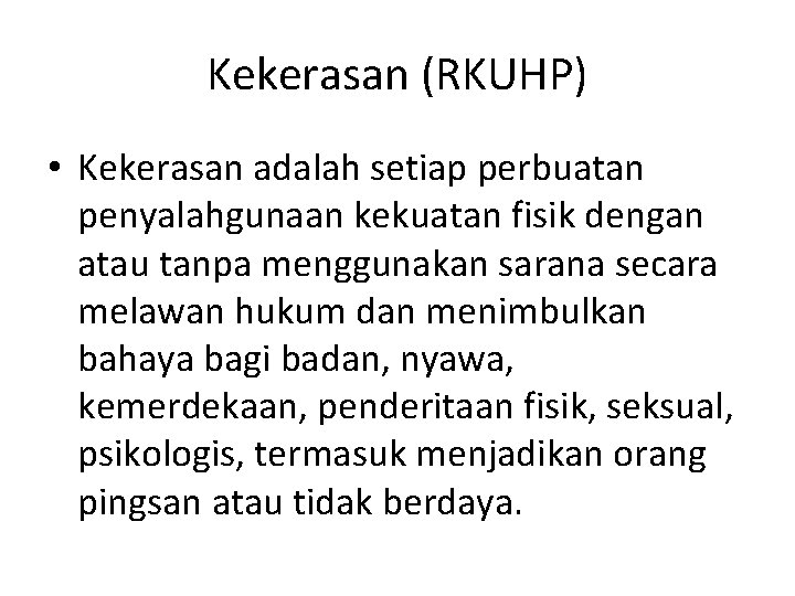 Kekerasan (RKUHP) • Kekerasan adalah setiap perbuatan penyalahgunaan kekuatan fisik dengan atau tanpa menggunakan