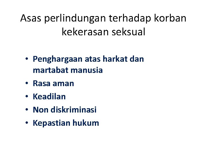 Asas perlindungan terhadap korban kekerasan seksual • Penghargaan atas harkat dan martabat manusia •