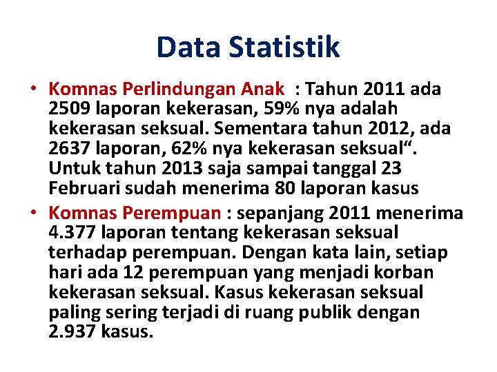 Data Statistik • Komnas Perlindungan Anak : Tahun 2011 ada 2509 laporan kekerasan, 59%