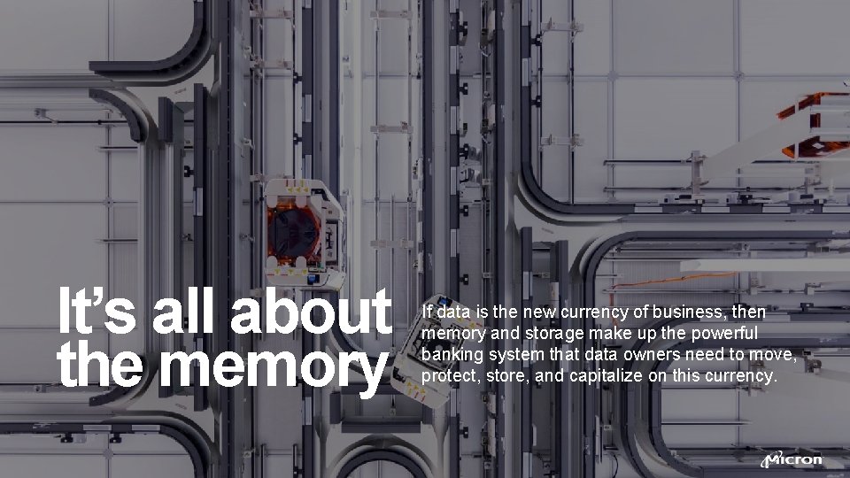 It’s all about the memory If data is the new currency of business, then