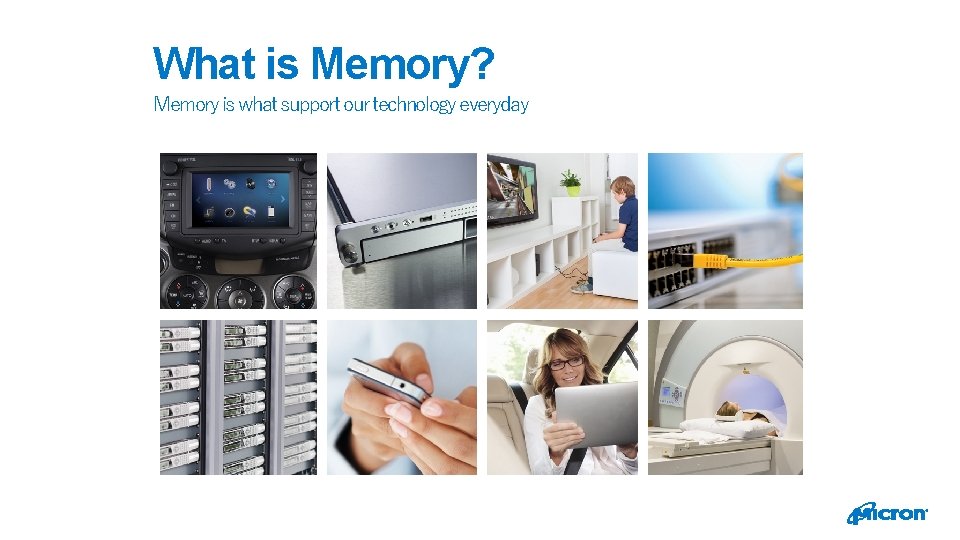 What is Memory? Memory is what support our technology everyday 