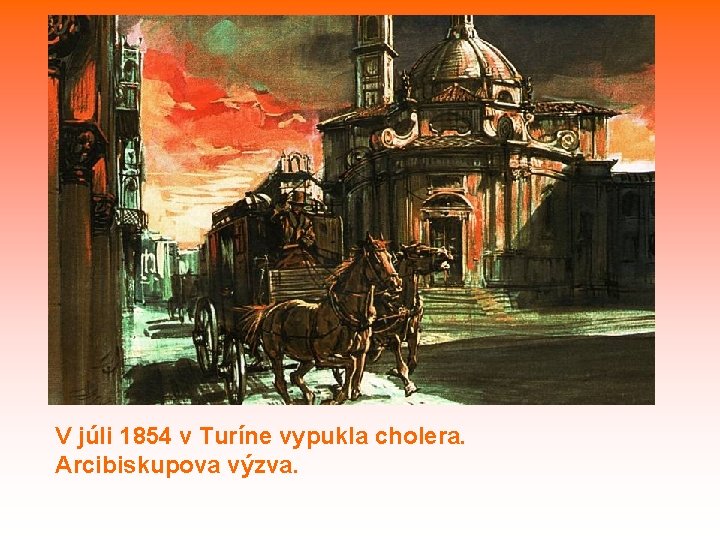 V júli 1854 v Turíne vypukla cholera. Arcibiskupova výzva. 