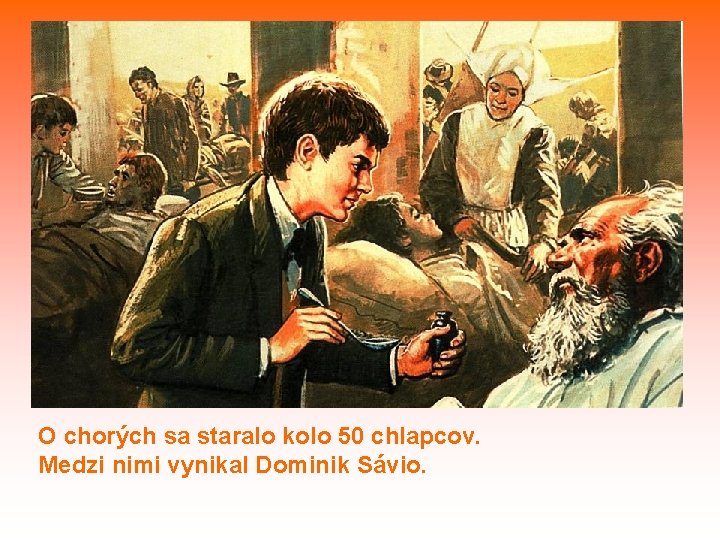 O chorých sa staralo kolo 50 chlapcov. Medzi nimi vynikal Dominik Sávio. 