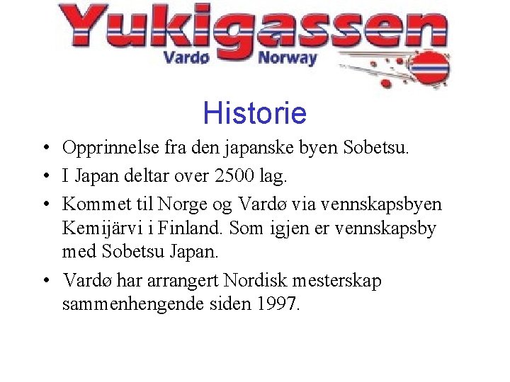 Historie • Opprinnelse fra den japanske byen Sobetsu. • I Japan deltar over 2500