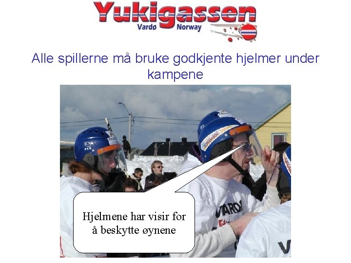 Alle spillerne må bruke godkjente hjelmer under kampene Hjelmene har visir for å beskytte