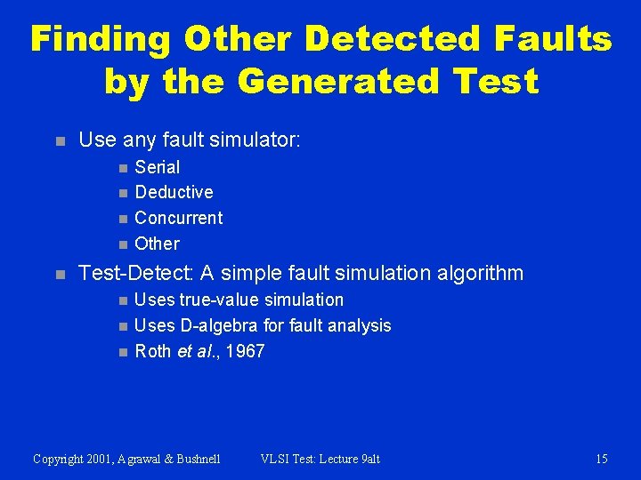 Finding Other Detected Faults by the Generated Test n Use any fault simulator: n