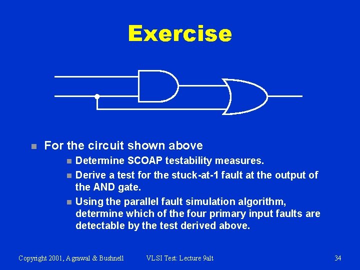 Exercise n For the circuit shown above n n n Determine SCOAP testability measures.