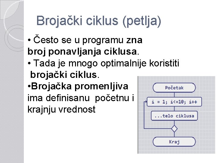 Brojački ciklus (petlja) • Često se u programu zna broj ponavljanja ciklusa. • Tada