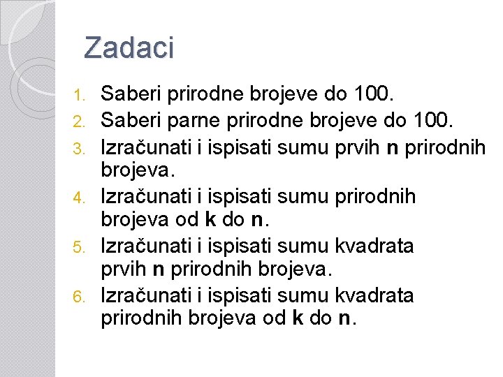 Zadaci 1. 2. 3. 4. 5. 6. Saberi prirodne brojeve do 100. Saberi parne