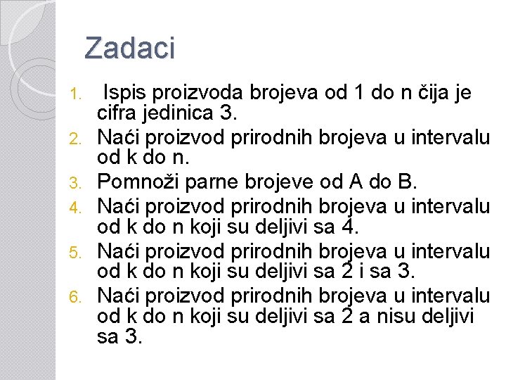 Zadaci 1. 2. 3. 4. 5. 6. Ispis proizvoda brojeva od 1 do n