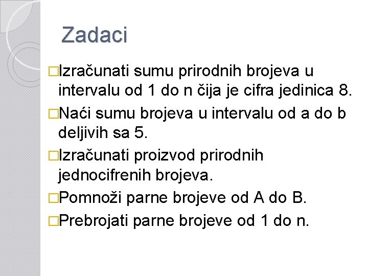 Zadaci �Izračunati sumu prirodnih brojeva u intervalu od 1 do n čija je cifra
