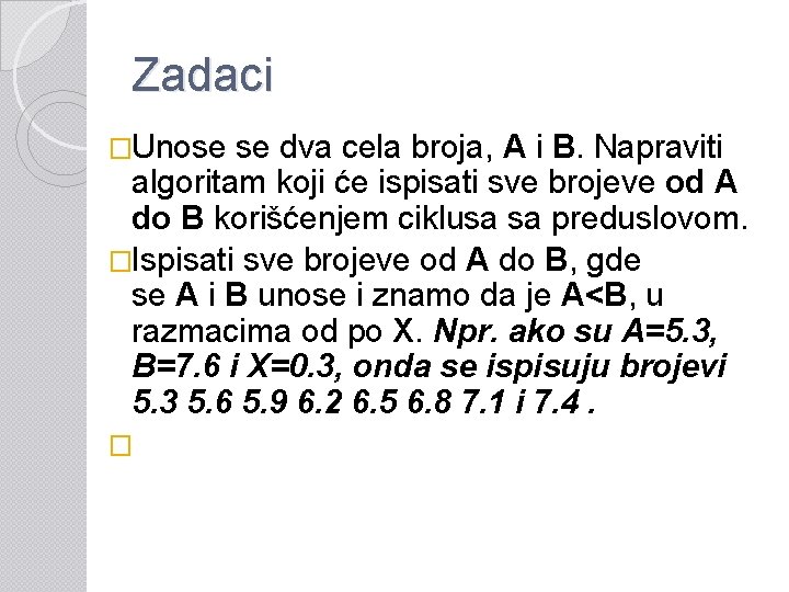 Zadaci �Unose se dva cela broja, A i B. Napraviti algoritam koji će ispisati