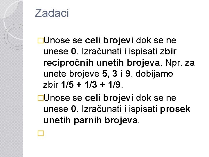 Zadaci �Unose se celi brojevi dok se ne unese 0. Izračunati i ispisati zbir