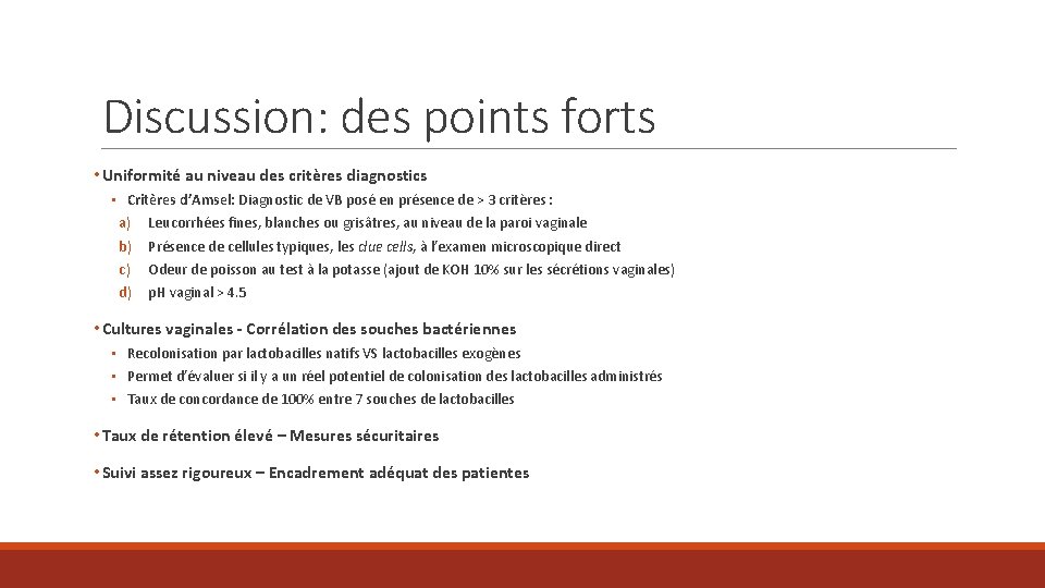 Discussion: des points forts • Uniformité au niveau des critères diagnostics • Critères d’Amsel: