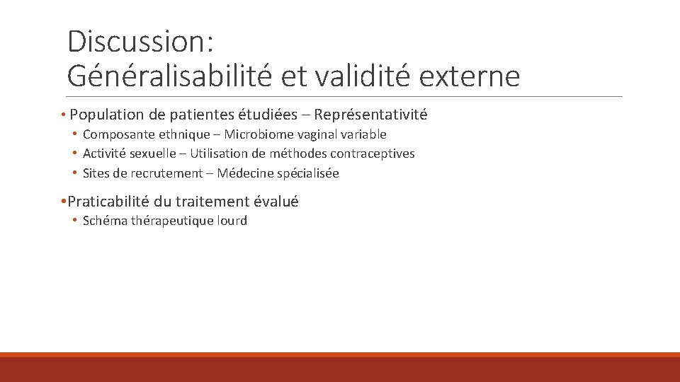 Discussion: Généralisabilité et validité externe • Population de patientes étudiées – Représentativité • Composante