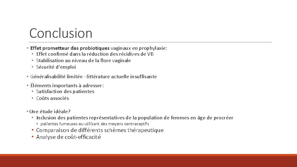 Conclusion • Effet prometteur des probiotiques vaginaux en prophylaxie: • Effet confirmé dans la