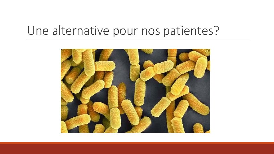 Une alternative pour nos patientes? 