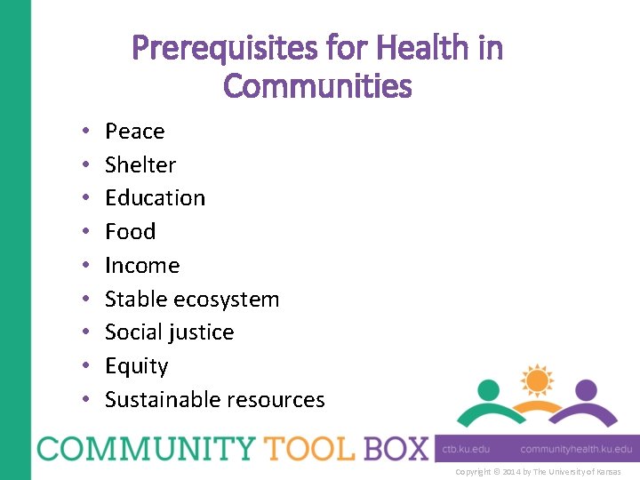 Prerequisites for Health in Communities • • • Peace Shelter Education Food Income Stable