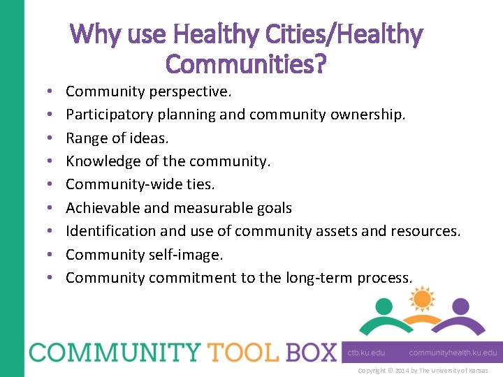 Why use Healthy Cities/Healthy Communities? • • • Community perspective. Participatory planning and community