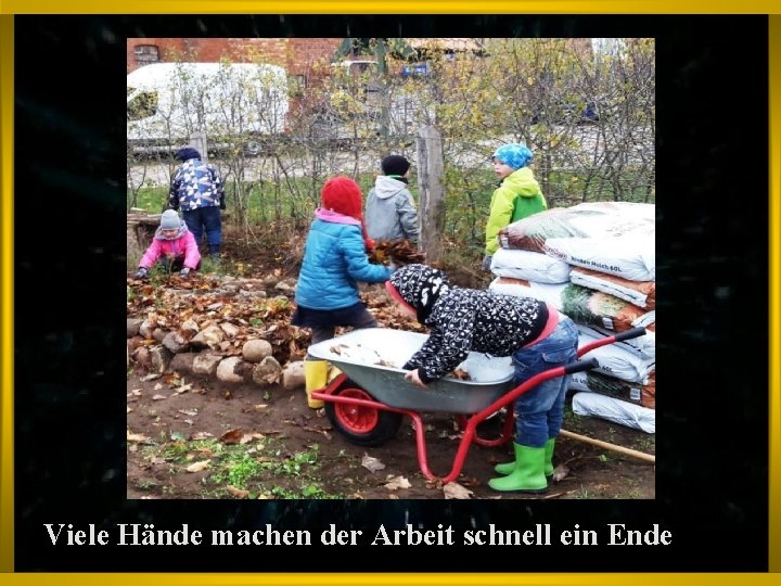 Viele Hände machen der Arbeit schnell ein Ende 