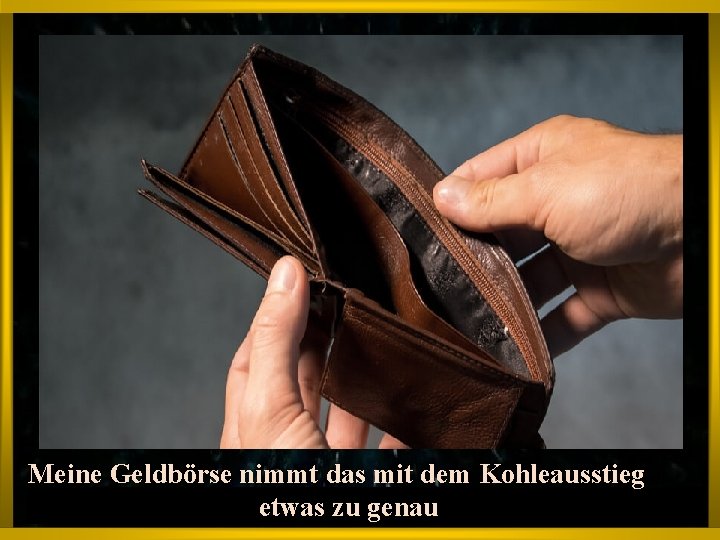 Meine Geldbörse nimmt das mit dem Kohleausstieg etwas zu genau 